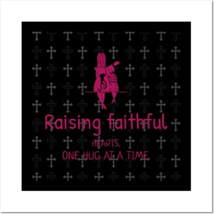 Raising Faithful Hearts One Hug at a Time Posters and Art